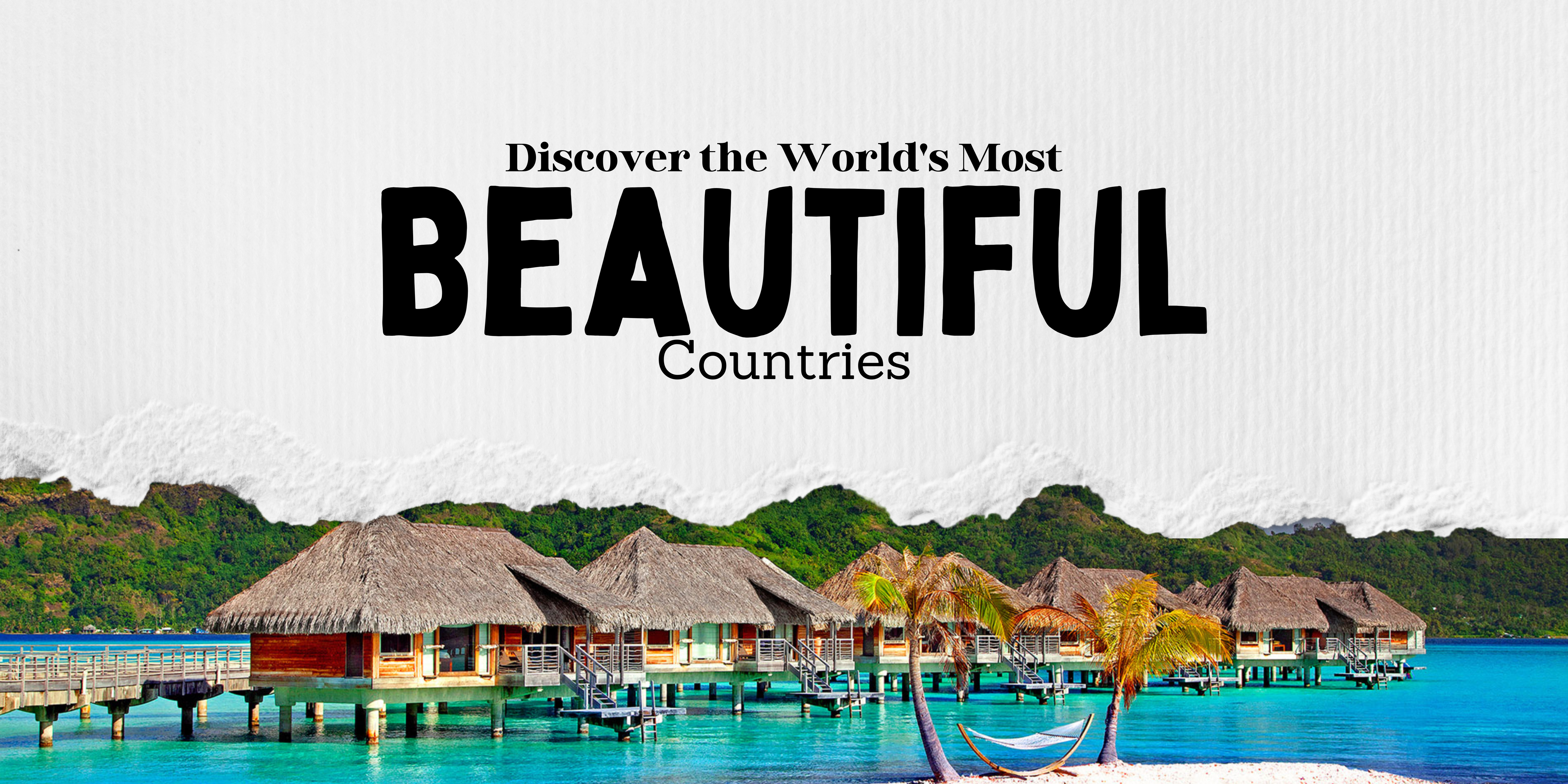 Explore the World’s Most Beautiful Countries to Visit in 2024