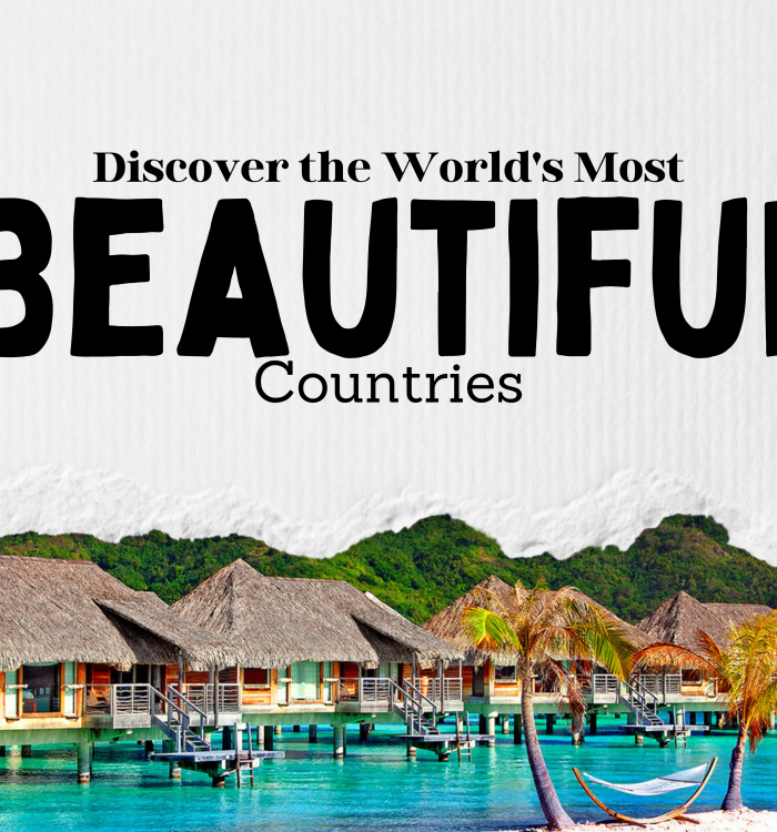 Explore the World’s Most Beautiful Countries to Visit in 2024