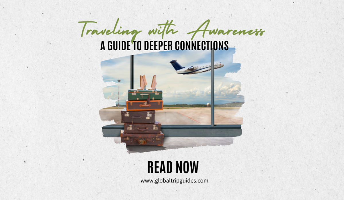 Traveling with Awareness: A Guide to Deeper Connections